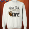 Livin' That Football Mom Life Sweatshirt