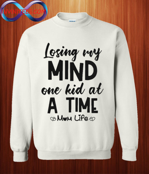 Losing my mind one kid at a time mom life Sweatshirt