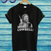 MORE COWBELL Ferrell Saturday Night Live T Shirt