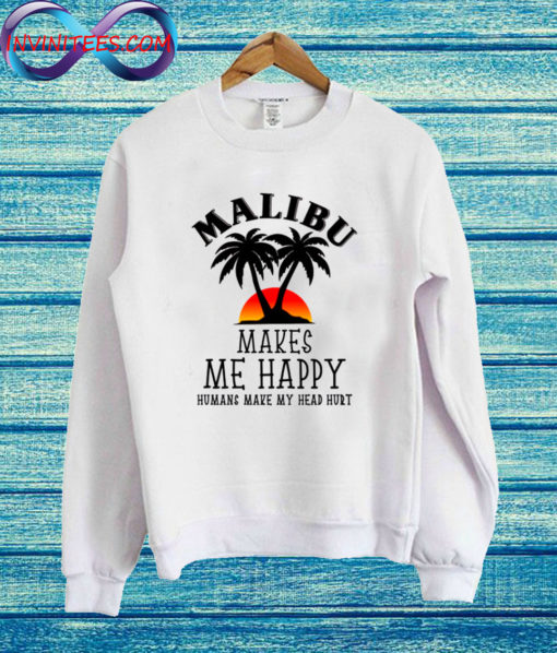 Malibu makes me happy Sweatshirt