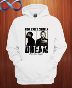 Martin Luther King You can't stop the dream Hoodie
