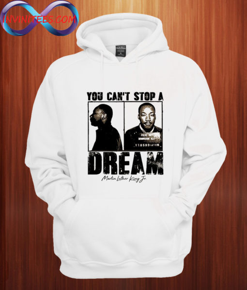 Martin Luther King You can't stop the dream Hoodie