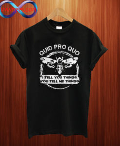 Quid Pro Quo I Tell You Things You Tell Me Things Bee Version T shirt