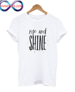 RISE AND SHINE Inspirational Quote T Shirt