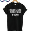 Roger Stone Did Nothing Wrong T Shirt