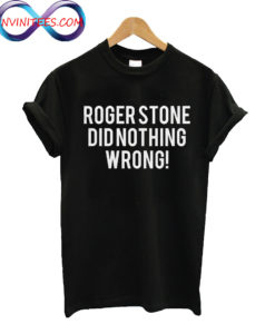 Roger Stone Did Nothing Wrong T Shirt