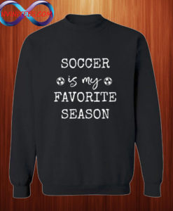 Soccer is my Favorite Season Sweatshirt
