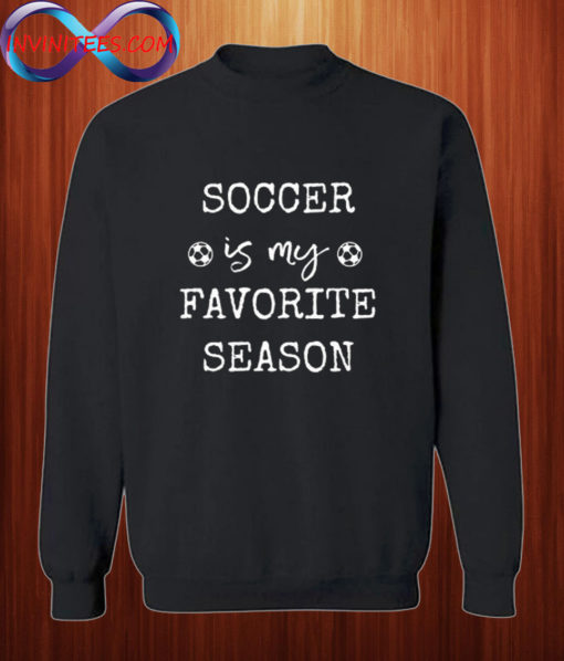 Soccer is my Favorite Season Sweatshirt