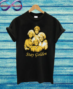 Stay Golden girls T Shirt