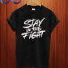 Stay In The Fight T shirt
