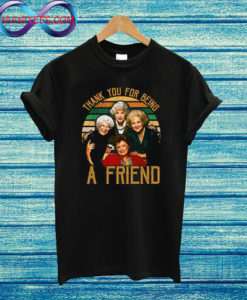 Thank You For Being A Friend The Golden Girls T Shirt