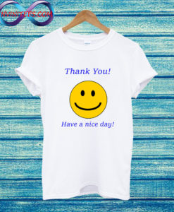 Thank you Have a nice day T Shirt