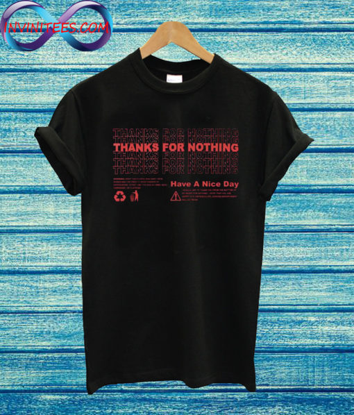 Thanks For Nothing Have A Nice day T Shirt