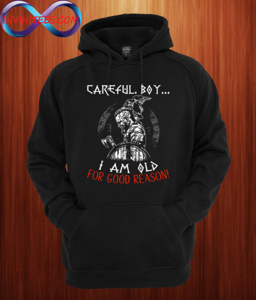 Viking Careful Boy I Am Old for Good Reason Hoodie