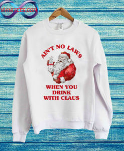 White Claw beer Ain't no laws when you drink with Claus Sweatshirt