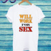 Will Work For Sex Miley Cyrus T Shirt