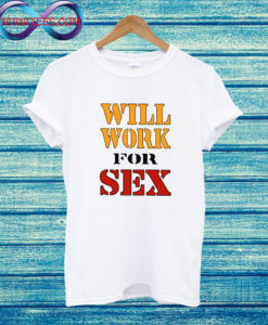 Will Work For Sex Miley Cyrus T Shirt