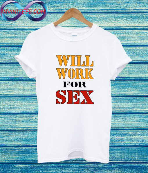Will Work For Sex Miley Cyrus T Shirt