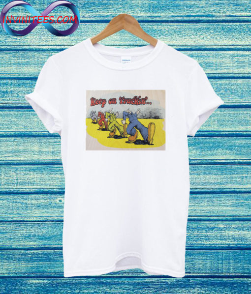 keep on truckin T Shirt