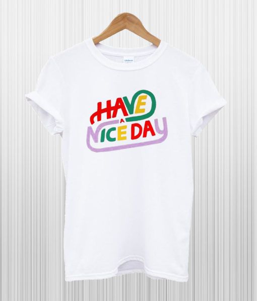 Have a Nice Day Humor T Shirt