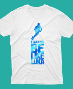 I Wanna Be Like Luka Doncic T Shirt