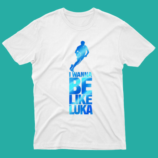 I Wanna Be Like Luka Doncic T Shirt