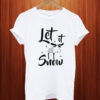 Let it snow T Shirt