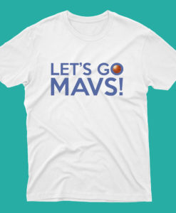 Let's Go Mavs T Shirt