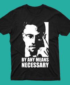 Malcolm X By Any Means Necessary T Shirt