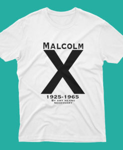 Malcolm X By Any Means Necessary T Shirt