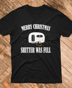 Merry Christmas Shitter Was Full Funny T Shirt