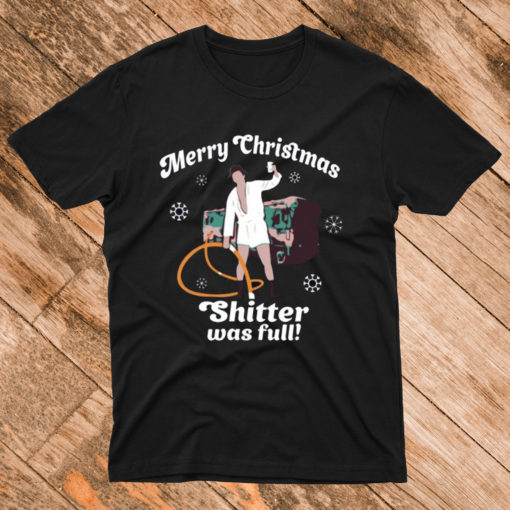Merry Christmas Shitter Was Full T Shirt