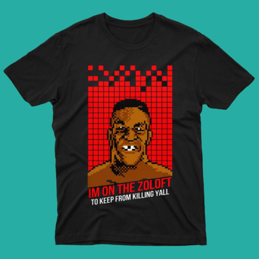 Mike Tyson - I'm On the Zoloft T Shirt