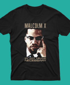 Malcolm X By Any Means Necessary Typography Quotes T Shirt