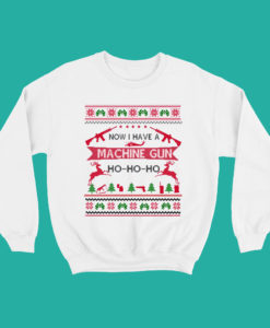 Now I Have A Machine Gun Die Hard Ugly Christmas Sweatshirt
