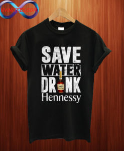 Save Water Drink Hennessy T Shirt