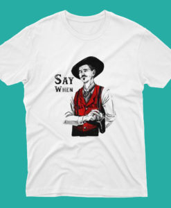 Say When Tombstone Movie T Shirt