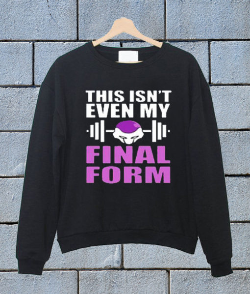 This Isnt Even My Final Form Frieza Dragon Ball Z Sweatshirt