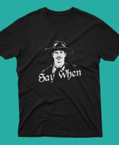 Tombstone Say When Doc Holliday western T Shirt