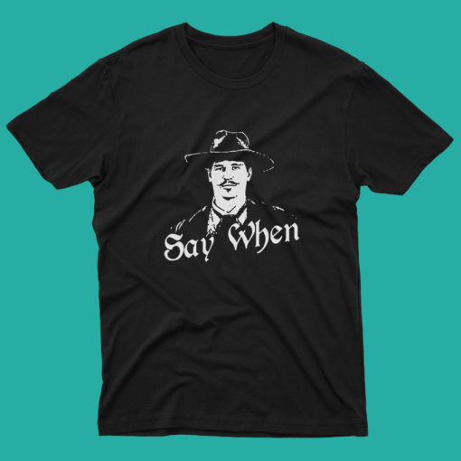 Tombstone Say When Doc Holliday western T Shirt