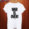 War Is Over If You Want It T Shirt