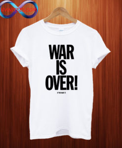 War Is Over If You Want It T Shirt