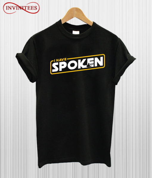 I Have Spoken T Shirt