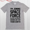 I'm Joining Space Force T Shirt