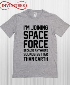 I'm Joining Space Force T Shirt