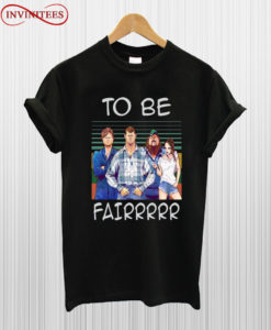 Letterkenny To Be Fairrr Vintage T Shirt