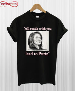 Nancy Pelosi all roads with you T Shirt