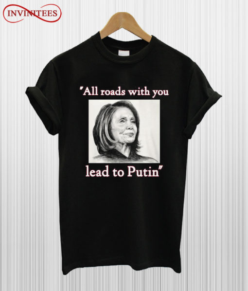 Nancy Pelosi all roads with you T Shirt