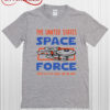 Space Force Boldly go to a Galaxy Far Far Away T Shirt