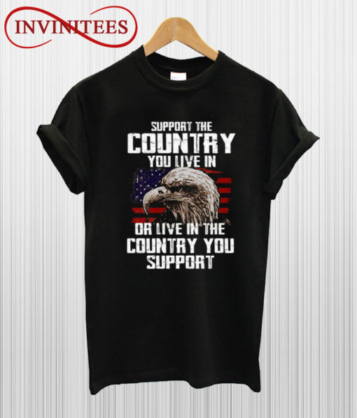 Support the Country You Live In T Shirt